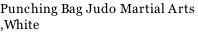 Punching Bag Judo Martial Arts  ,White